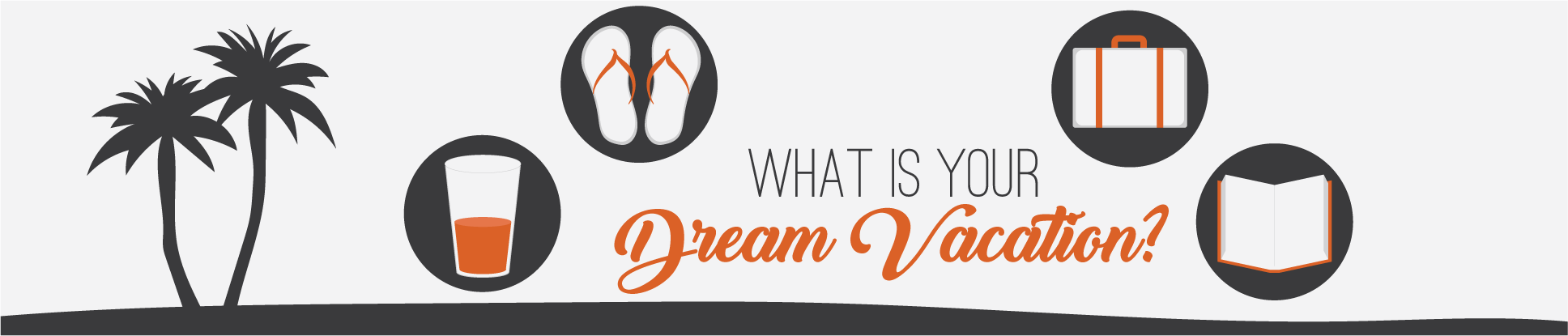 What is your dream vacation?